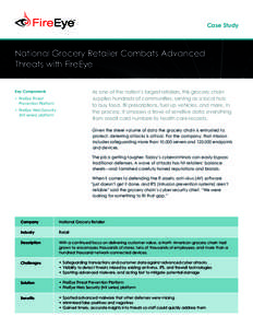 Case Study  National Grocery Retailer Combats Advanced Threats with FireEye As one of the nation’s largest retailers, this grocery chain supplies hundreds of communities, serving as a local hub