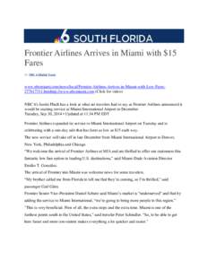 Frontier Airlines Arrives in Miami with $15 Fares By NBC 6 Digital Team www.nbcmiami.com/news/local/Frontier-Airlines-Arrives-in-Miami-with-Low-Fares277617311.htmhttp://www.nbcmiami.com (Click for video) /news/local/Fron