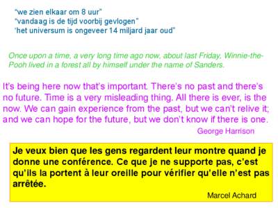 “we zien elkaar om 8 uur” “vandaag is de tijd voorbij gevlogen” ‘het universum is ongeveer 14 miljard jaar oud” Once upon a time, a very long time ago now, about last Friday, Winnie-thePooh lived in a forest 
