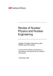 Review of Nuclear Physics and Nuclear Engineering Institute of Physics response to a joint EPSRC and STFC review A full list of the Institute’s submissions to