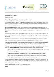 A joint release from the Cradle Coast Waste Management Group, Northern Tasmanian Waste Management Group & Southern Waste Strategy Authority  MEDIA RELEASE 11 November[removed]National Recycling Week; a great time to rethin