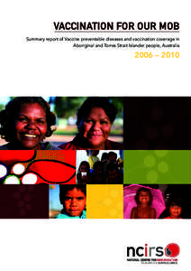 VACCINATION FOR OUR MOB Summary report of Vaccine preventable diseases and vaccination coverage in Aboriginal and Torres Strait Islander people, Australia 2006 – 2010