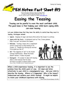 Easing the Teasing  PEN Notes: Fact Sheet #19 Parent Education Network, Wyoming State PIRC, a Project of Parents Helping Parents of WY, Inc. 500 W. Lott St, Suite A Buffalo, WY[removed]www.wpen.net