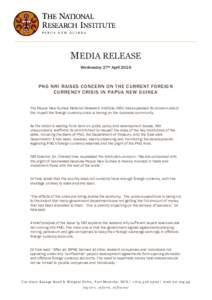 MEDIA RELEASE Wednesday 27th April 2016 PNG NRI RAISES CONCERN ON THE CURRENT FOREIGN CURRENCY CRISIS IN PAPUA NEW GUINEA The Papua New Guinea National Research Institute (NRI) has expressed its concern about