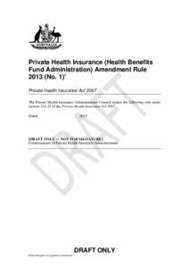 Private Health Insurance (Health Benefits Fund Administration) Amendment Rule[removed]No. 1)1 Private Health Insurance Act 2007 The Private Health Insurance Administration Council makes the following rule under section 333