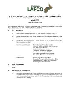 STANISLAUS LOCAL AGENCY FORMATION COMMISSION MINUTES FEBRUARY 22, 2012 The Stanislaus Local Agency Formation Commission met in the Joint Chambers at Tenth Street Place, Basement Level, 1010 10th Street, Modesto, Californ