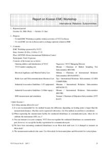 Report on Korean EMC Workshop International Relations Subcommittee 1．Reported period: October 18, 2006 (Wed.) ∼October 21 (Sat) 2．Purpose: ・To hold EMC Workshop as public relation activities of VCCI in Korea