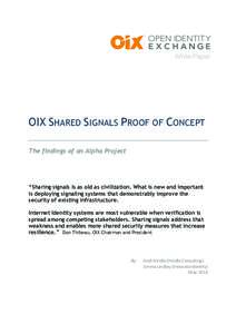 OIX SHARED SIGNALS PROOF OF CONCEPT The findings of an Alpha Project “Sharing signals is as old as civilization. What is new and important is deploying signaling systems that demonstrably improve the