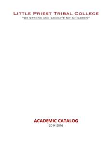 ACADEMIC CATALOG[removed] 2  LITTLE PRIEST TRIBAL COLLEGE / Academic Catalog[removed]