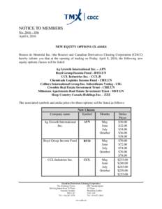 NOTICE TO MEMBERS No. 2016 – 036 April 6, 2016 NEW EQUITY OPTIONS CLASSES Bourse de Montréal Inc. (the Bourse) and Canadian Derivatives Clearing Corporation (CDCC) hereby inform you that at the opening of trading on F
