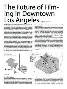 The Future of Filming in Downtown Los Angeles By Sarah Lorenzen The ﬁlm industry is a vital part of the economic, social and culture life of downtown Los Angeles. However, due to changing demographics in the area, the 