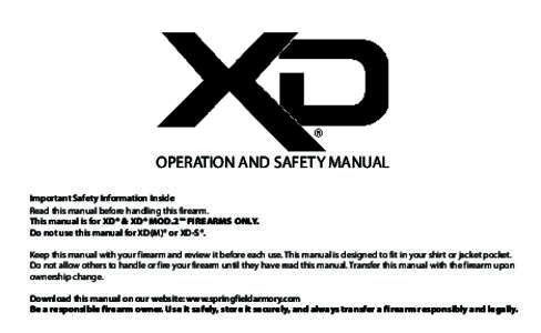 OPERATION AND SAFETY MANUAL Important Safety Information Inside Read this manual before handling this firearm. This manual is for XD® & XD® Mod.2™ firearms only. Do not use this manual for XD(M)® or XD-S®. Keep thi