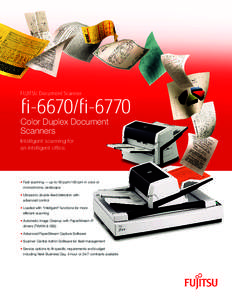 FUJITSU Document Scanner  fi-6670/fi-6770 Color Duplex Document Scanners Intelligent scanning for