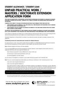 STUDENT ALLOWANCE / STUDENT LOAN  UNPAID PRACTICAL WORK / MASTERS / DOCTORATE EXTENSION APPLICATION FORM You can no longer apply for masters or doctorate extensions for Student Allowance payments