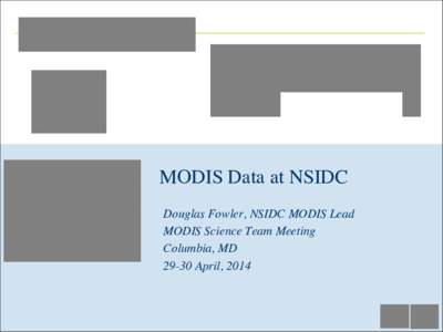 MODIS Data at NSIDC	 
 Douglas Fowler, NSIDC MODIS Lead MODIS Science Team Meeting