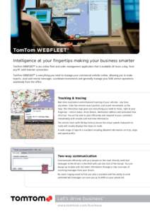 TomTom WEBFLEET® Intelligence at your fingertips making your business smarter TomTom WEBFLEET® is our online fleet and order management application that is available 24 hours a day, from any PC with Internet connection