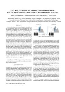 FAST AND EFFICIENT DATA REDUCTION APPROACH FOR MULTI-CAMERA LIGHT FIELD DISPLAY TELEPRESENCE SYSTEMS Vamsi Kiran Adhikarla1,3 , ABM Tariqul Islam2 , P´eter Tam´as Kov´acs1,4 , Oliver Staadt2 1  Holografika, Baross u. 