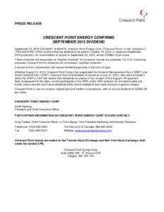 PRESS RELEASE  CRESCENT POINT ENERGY CONFIRMS SEPTEMBER 2015 DIVIDEND September 15, 2015 CALGARY, ALBERTA. Crescent Point Energy Corp. (“Crescent Point” or the “Company”) (TSX and NYSE: CPG) confirms that the div