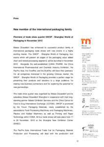 Press  New member of the international packaging family Premiere of trade show quartet SWOP - Shanghai World of Packaging in November 2015 Messe Düsseldorf has enhanced its successful product family of