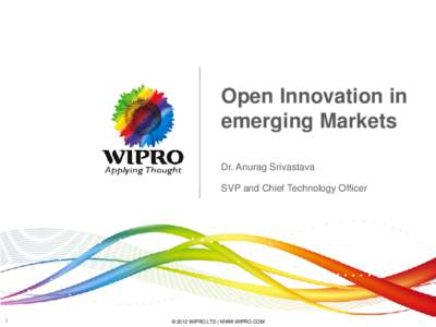 Open Innovation in emerging Markets Dr. Anurag Srivastava SVP and Chief Technology Officer  1
