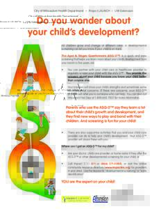 City of Milwaukee Health Department • Project LAUNCH • UW Extension  Do you wonder about your child’s development? All children grow and change at different rates. A developmental screening can let you know if your