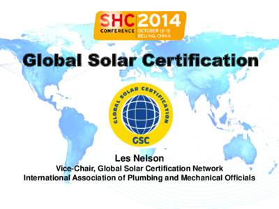 Global Solar Certification  Les Nelson Vice-Chair, Global Solar Certification Network International Association of Plumbing and Mechanical Officials