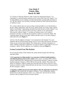 Case Study F Toledo, Ohio March 10, 2005 At 13:50 pm on Thursday March 10, 2005, Toledo Fire Department Engine 7 was responding to a reported garage explosion on the western side of that city. Engine 7 was traveling behi