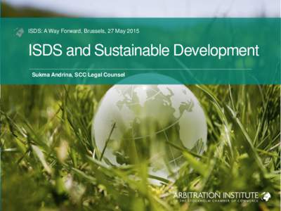 ISDS: A Way Forward, Brussels, 27 MayISDS and Sustainable Development Sukma Andrina, SCC Legal Counsel  Questions to think about…