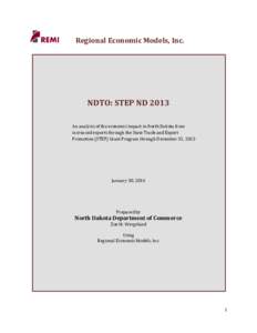 Regional Economic Models, Inc.  NDTO: STEP ND 2013 An analysis of the economic impact in North Dakota from increased exports through the State Trade and Export Promotion (STEP) Grant Program through December 31, 2013
