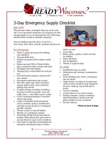 3-Day Emergency Supply Checklist Get a Kit When disaster strikes, immediate help may not be available. Every household should have an emergency kit with enough supplies to see you through three days following a natural d