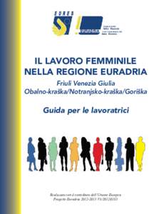 Il lavoro femminile nella Regione Euradria Friuli Venezia Giulia Obalno-kraška/Notranjsko-kraška/Goriška  Guida per le lavoratrici