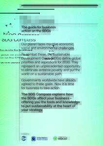 The guide for business action on the SDGs Our planet faces massive economic, social and environmental challenges. To combat these, the Sustainable