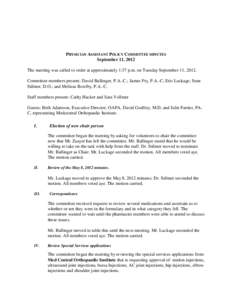PHYSICIAN ASSISTANT POLICY COMMITTEE MINUTES September 11, 2012 The meeting was called to order at approximately 1:37 p.m. on Tuesday September 11, 2012. Committee members present: David Ballinger, P.A.-C.; James Fry, P.