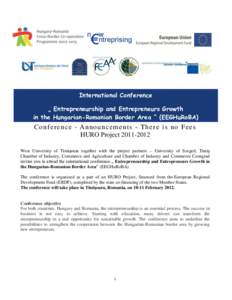 International Conference „ Entrepreneurship and Entrepreneurs Growth in the Hungarian-Romanian Border Area ” (EEGHuRoBA) Confe re nce - Announc e me nt s - T he re i s no Fe e s HURO Project[removed]