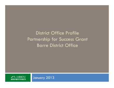 District Office Profile Partnership for Success Grant Barre District Office January 2013