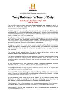 MEDIA RELEASE: Tuesday, March 10, 2015  Tony Robinson’s Tour of Duty Starts Tuesday, March 31 at 7.30pm AEST Only on Foxtel The HISTORY channel’s brand new series Tony Robinson’s Tour of Duty will launch on