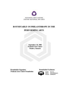 ROUNDTABLE ON PHILANTHROPY IN THE PERFORMING ARTS September 18, 2002 National Arts Centre Ottawa, Ontario