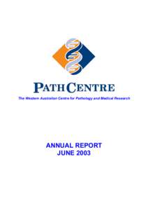 The Western Australian Centre for Pathology and Medical Research  ANNUAL REPORT JUNE 2003  PathCentre Annual Report 2003