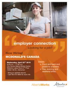 Now Hiring! MCDONALD’S CANADA Wednesday, April 22nd[removed]:30 a.m. – 11:30 a.m. City Centre Alberta Works Centre Waterton Lakes Room 2nd Floor