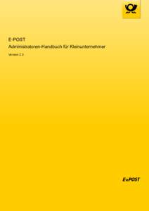 E‑POST Administratoren-Handbuch für Kleinunternehmer Version 2.3 Impressum Handbücher und Software sind urheberrechtlich geschützt und dürfen nicht ohne schriftliche