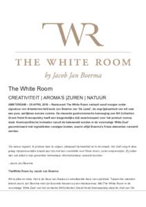 The White Room CREATIVITEIT | AROMA’S |ZUREN | NATUUR AMSTERDAM – 29 APRIL 2016 – Restaurant The White Room vertaalt vanaf morgen onder signatuur van driesterrenchefJacob Jan Boerma van ‘De Leest’, de ongrijpba