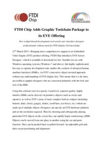 FTDI Chip Adds Graphic Toolchain Package to its EVE Offering New widget-based development tool assists user interface designer professionals without need for EVE display list knowledge 23rd March[removed]Bringing more com