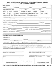 BLACK RIVER TECHNICAL COLLEGE LAW ENFORCEMENT TRAINING ACADEMY APPLICATION FOR TRAINING TYPE OR PRINT: RANK:  LAST NAME:
