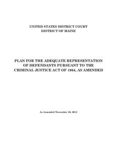 UNITED STATES DISTRICT COURT DISTRICT OF MAINE PLAN FOR THE ADEQUATE REPRESENTATION OF DEFENDANTS PURSUANT TO THE CRIMINAL JUSTICE ACT OF 1964, AS AMENDED