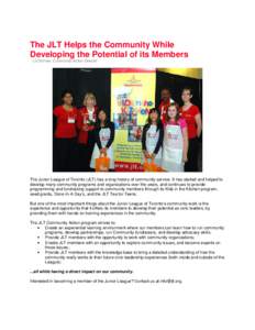 The JLT Helps the Community While Developing the Potential of its Members - Liz Simmie, Community Action Director The Junior League of Toronto (JLT) has a long history of community service. It has started and helped to d