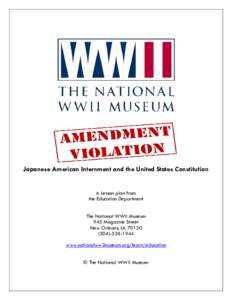 Japanese American Internment and the United States Constitution  A Lesson plan from the Education Department The National WWII Museum 945 Magazine Street