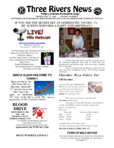 MONDAY, DEC. 13, 2004 VOLUME 4 NUMBER 6 SPONSORED AND PUBLISHED BY THREE RIVERS KIWANIS CLUB AND THREE RIVERS COMMUNITY ALLIANCE IF YOU SEE THE SECRETARY AT GERRISH INC. ON DEC. 13, BE SURETO WISH HER A HAPPY 50TH BIRTHD