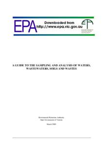 A GUIDE TO THE SAMPLING AND ANALYSIS OF WATERS, WASTEWATERS, SOILS AND WASTES Environment Protection Authority State Government of Victoria March 2000