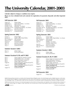 1  The University Calendar, Calendar subject to change as conditions may require. Please see class schedule book each semester for registration, fee payment, drop/add, and other important dates.