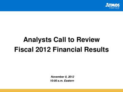 Analysts Call to Review Fiscal 2012 Financial Results November 8, :00 a.m. Eastern